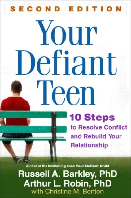 Your Defiant Teen, Second Edition: 10 Steps to Resolve Conflict and Rebuild Your Relationship