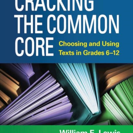 Cracking the Common Core: Choosing and Using Texts in Grades 6-12