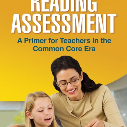 Reading Assessment: A Primer for Teachers in the Common Core Era