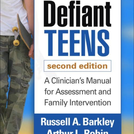 Defiant Teens, Second Edition: A Clinician's Manual for Assessment and Family Intervention