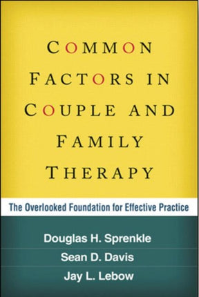 Common Factors in Couple and Family Therapy: The Overlooked Foundation for Effective Practice