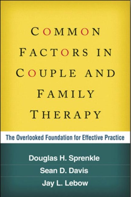 Common Factors in Couple and Family Therapy: The Overlooked Foundation for Effective Practice