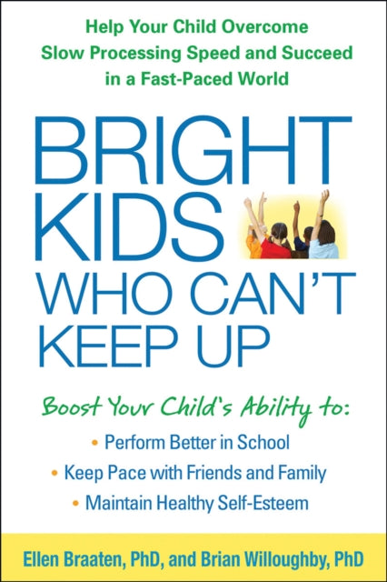 Bright Kids Who Can't Keep Up: Help Your Child Overcome Slow Processing Speed and Succeed in a Fast-Paced World