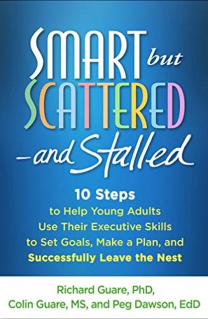 Smart but Scattered--and Stalled: 10 Steps to Help Young Adults Use Their Executive Skills to Set Goals, Make a Plan, and Successfully Leave the Nest