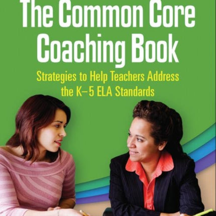 The Common Core Coaching Book: Strategies to Help Teachers Address the K-5 ELA Standards