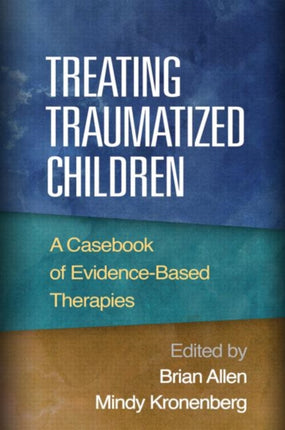 Treating Traumatized Children: A Casebook of Evidence-Based Therapies