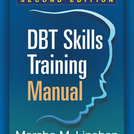 DBT Skills Training Manual, Second Edition, Available separately: DBT Skills Training Handouts and Worksheets