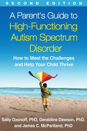 A Parent's Guide to High-Functioning Autism Spectrum Disorder, Second Edition: How to Meet the Challenges and Help Your Child Thrive