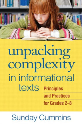 Unpacking Complexity in Informational Texts: Principles and Practices for Grades 2-8