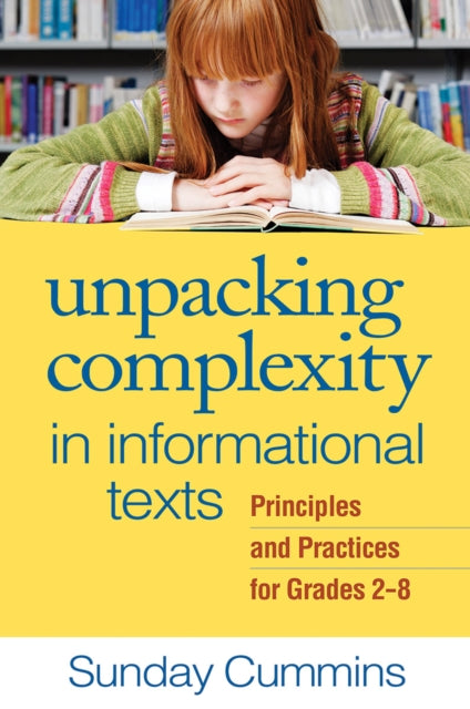 Unpacking Complexity in Informational Texts: Principles and Practices for Grades 2-8