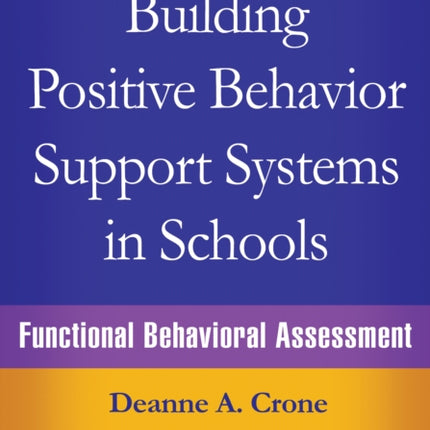 Building Positive Behavior Support Systems in Schools, Second Edition: Functional Behavioral Assessment