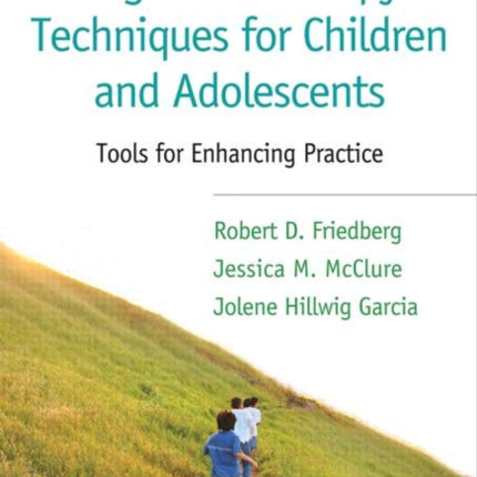 Cognitive Therapy Techniques for Children and Adolescents: Tools for Enhancing Practice