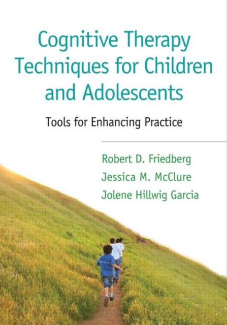 Cognitive Therapy Techniques for Children and Adolescents: Tools for Enhancing Practice