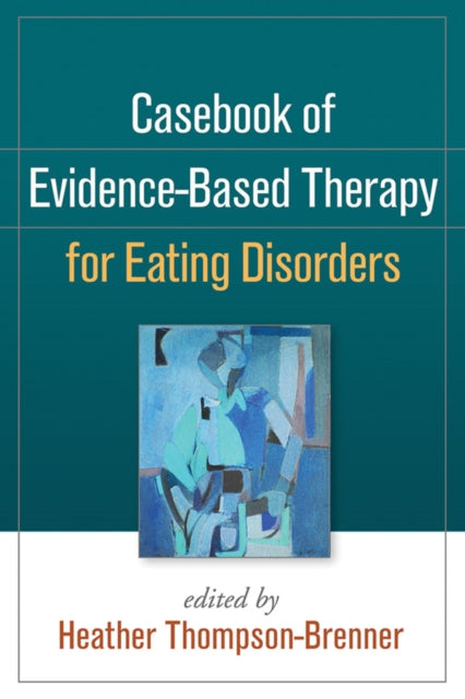 Casebook of Evidence-Based Therapy for Eating Disorders