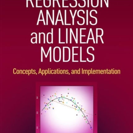 Regression Analysis and Linear Models: Concepts, Applications, and Implementation