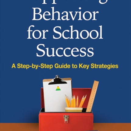 Supporting Behavior for School Success: A Step-by-Step Guide to Key Strategies