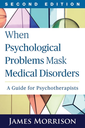 When Psychological Problems Mask Medical Disorders, Second Edition: A Guide for Psychotherapists