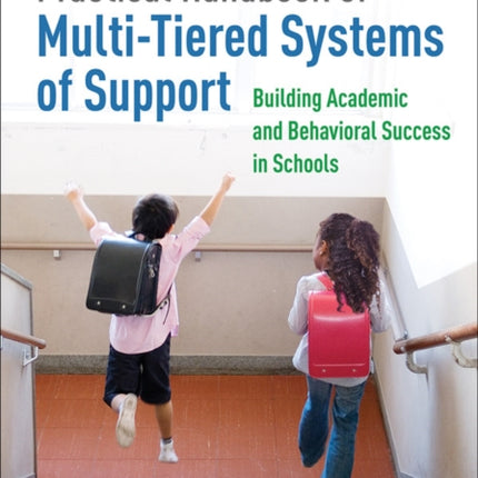 Practical Handbook of Multi-Tiered Systems of Support: Building Academic and Behavioral Success in Schools