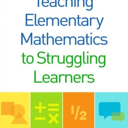 Teaching Elementary Mathematics to Struggling Learners