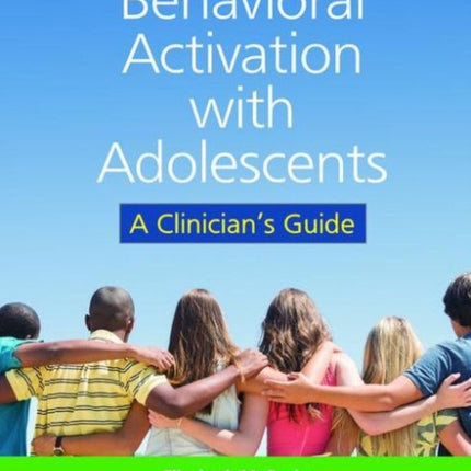 Behavioral Activation with Adolescents: A Clinician's Guide