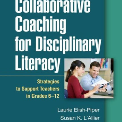 Collaborative Coaching for Disciplinary Literacy: Strategies to Support Teachers in Grades 6-12