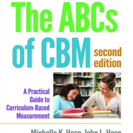 The ABCs of CBM: A Practical Guide to Curriculum-Based Measurement