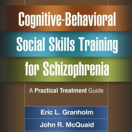 Cognitive-Behavioral Social Skills Training for Schizophrenia: A Practical Treatment Guide