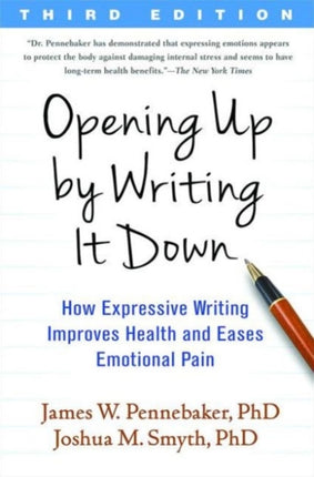 Opening Up by Writing It Down, Third Edition: How Expressive Writing Improves Health and Eases Emotional Pain