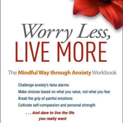 Worry Less, Live More: The Mindful Way through Anxiety Workbook