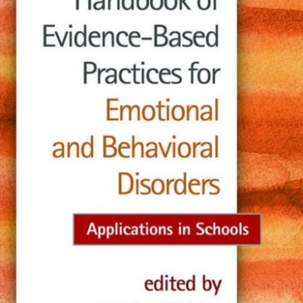 Handbook of Evidence-Based Practices for Emotional and Behavioral Disorders: Applications in Schools