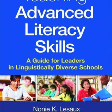 Teaching Advanced Literacy Skills: A Guide for Leaders in Linguistically Diverse Schools