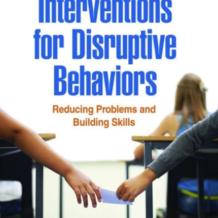 Interventions for Disruptive Behaviors: Reducing Problems and Building Skills