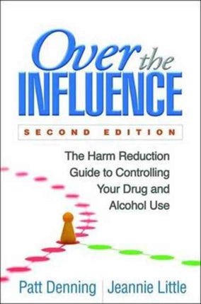 Over the Influence, Second Edition: The Harm Reduction Guide to Controlling Your Drug and Alcohol Use