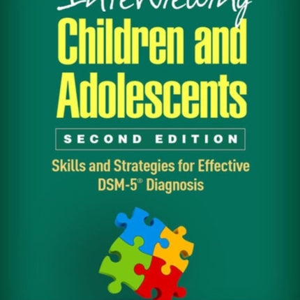 Interviewing Children and Adolescents, Second Edition: Skills and Strategies for Effective DSM-5® Diagnosis