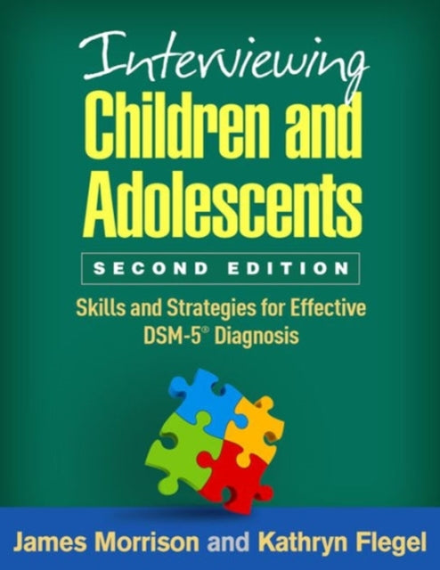 Interviewing Children and Adolescents, Second Edition: Skills and Strategies for Effective DSM-5® Diagnosis