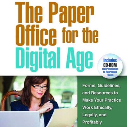 The Paper Office for the Digital Age: Forms, Guidelines, and Resources to Make Your Practice Work Ethically, Legally, and Profitably