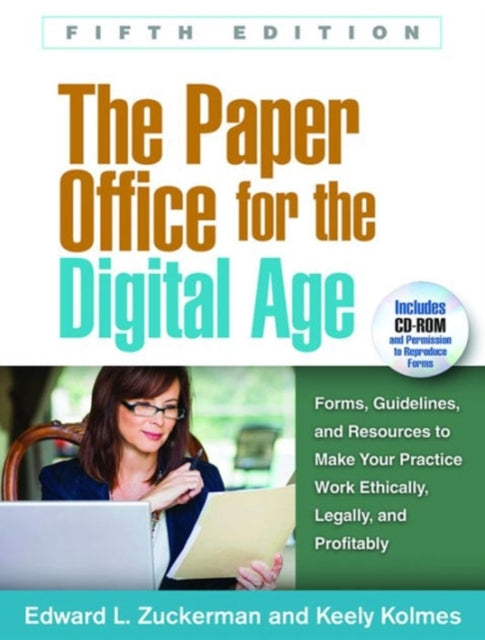 The Paper Office for the Digital Age: Forms, Guidelines, and Resources to Make Your Practice Work Ethically, Legally, and Profitably