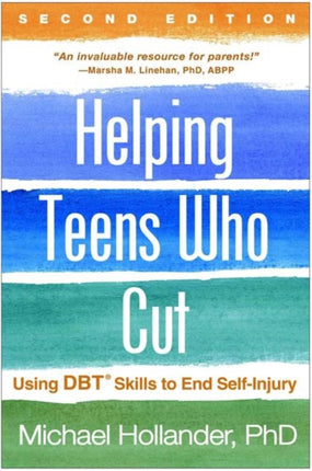 Helping Teens Who Cut, Second Edition: Using DBT Skills to End Self-Injury