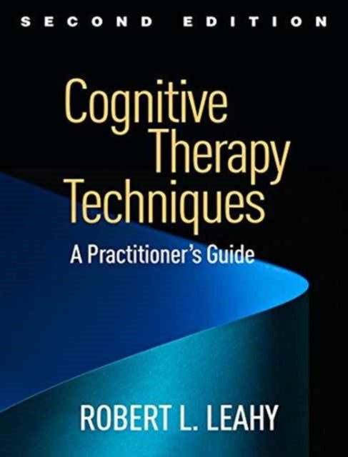 Cognitive Therapy Techniques, Second Edition: A Practitioner's Guide