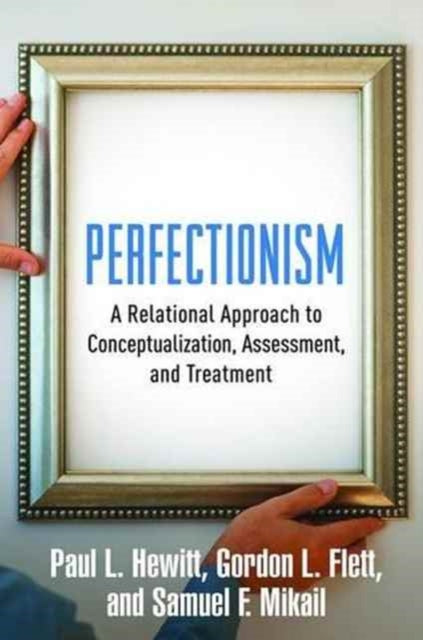 Perfectionism: A Relational Approach to Conceptualization, Assessment, and Treatment