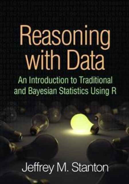 Reasoning with Data: An Introduction to Traditional and Bayesian Statistics Using R