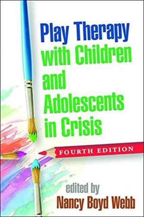 Play Therapy with Children and Adolescents in Crisis, Fourth Edition