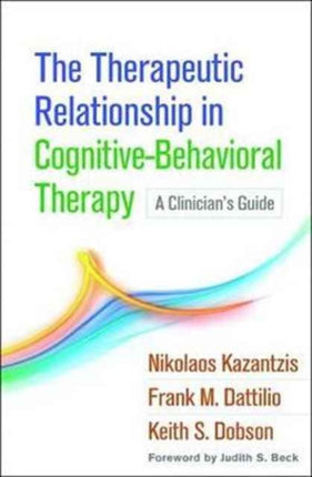 The Therapeutic Relationship in Cognitive-Behavioral Therapy: A Clinician's Guide