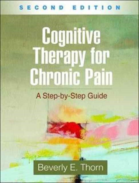 Cognitive Therapy for Chronic Pain: A Step-by-Step Guide