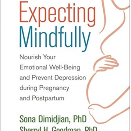 Expecting Mindfully: Nourish Your Emotional Well-Being and Prevent Depression during Pregnancy and Postpartum