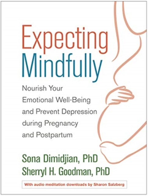 Expecting Mindfully: Nourish Your Emotional Well-Being and Prevent Depression during Pregnancy and Postpartum