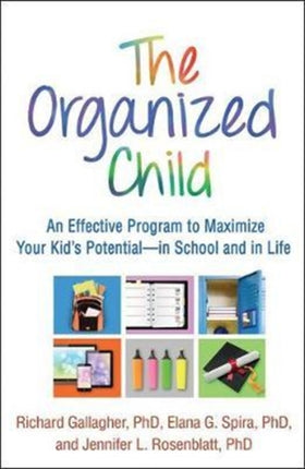 The Organized Child: An Effective Program to Maximize Your Kid's Potential—in School and in Life