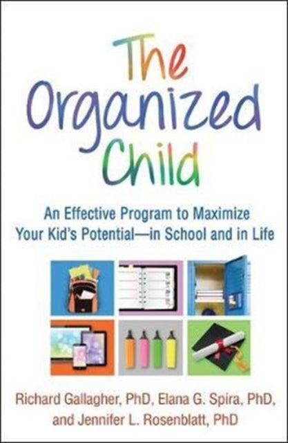 The Organized Child: An Effective Program to Maximize Your Kid's Potential—in School and in Life