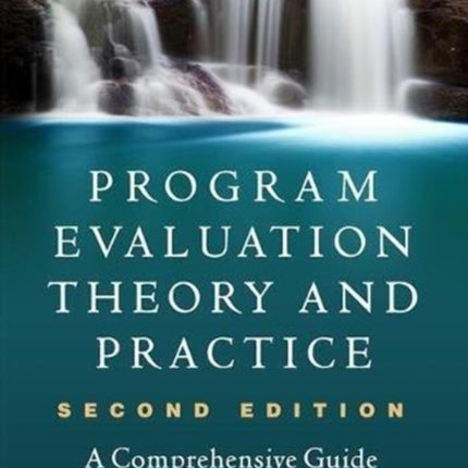 Program Evaluation Theory and Practice, Second Edition: A Comprehensive Guide