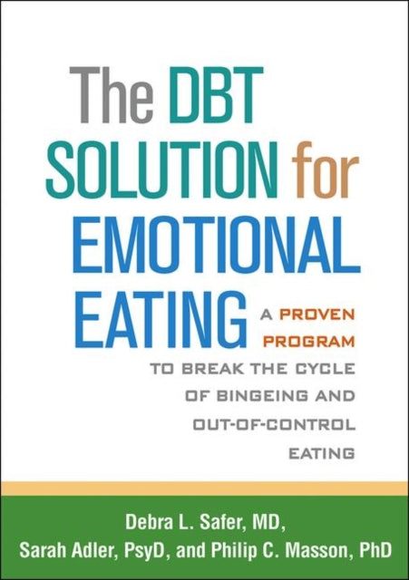 The DBT Solution for Emotional Eating: A Proven Program to Break the Cycle of Bingeing and Out-of-Control Eating